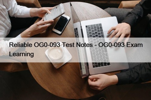 Reliable OG0-093 Test Notes - OG0-093 Exam Learning