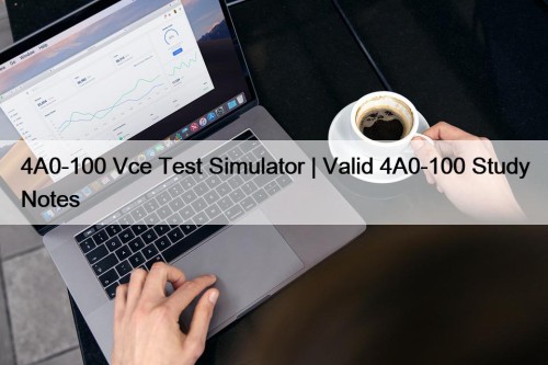 4A0-100 Vce Test Simulator | Valid 4A0-100 Study ...
